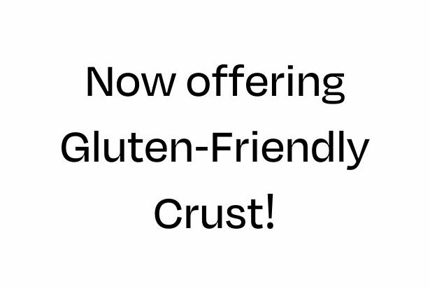 Now offering gluten-friendly crust