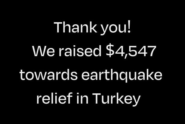 Thank you! We raised $4,757 towards earthquake relief in Turkey